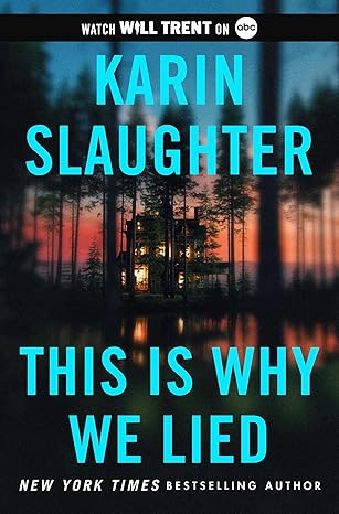 Karin Slaughter - This is Whyt We Lied Book cover to book by Karin Slaughter with house in distance surrounded by trees with lake in front and sunset in background.