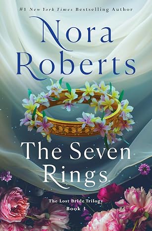 Book cover for 'The Seven Rings' by #1 New York Times bestselling author Nora Roberts, Book 3 in The Lost Bride Trilogy. The cover features a golden crown adorned with pastel flowers floating against flowing teal-green fabric, with pink peonies and roses along the bottom border.